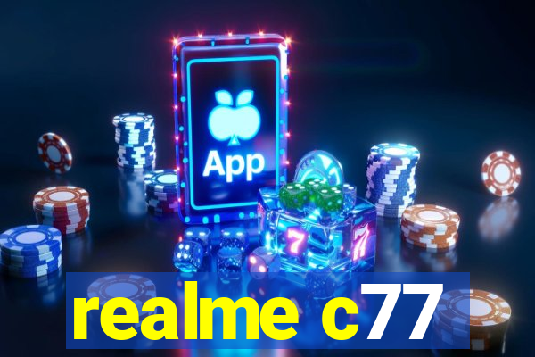 realme c77