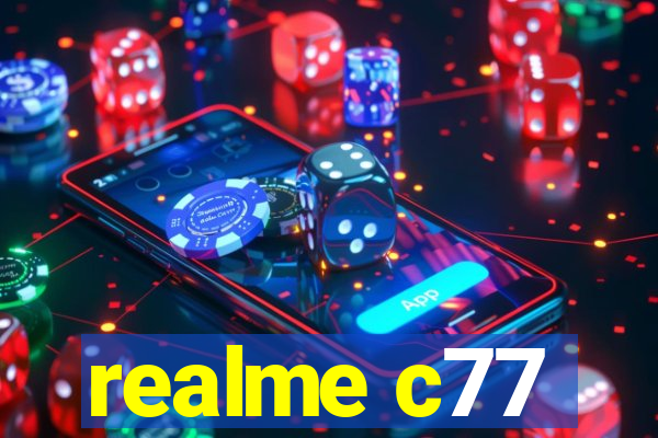 realme c77