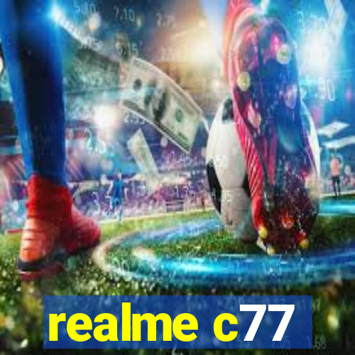 realme c77