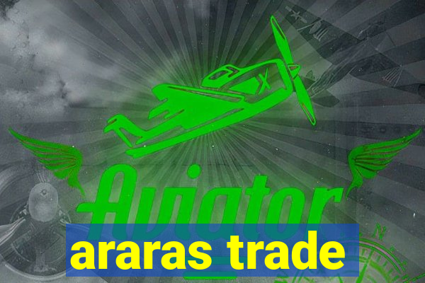 araras trade