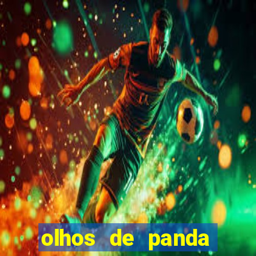 olhos de panda trauma olhos de panda significado