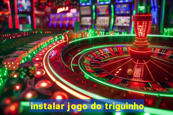 instalar jogo do triguinho