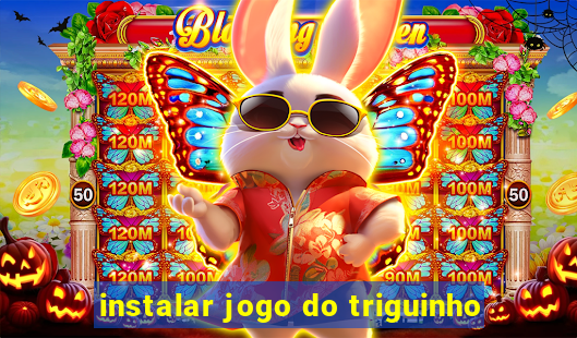 instalar jogo do triguinho