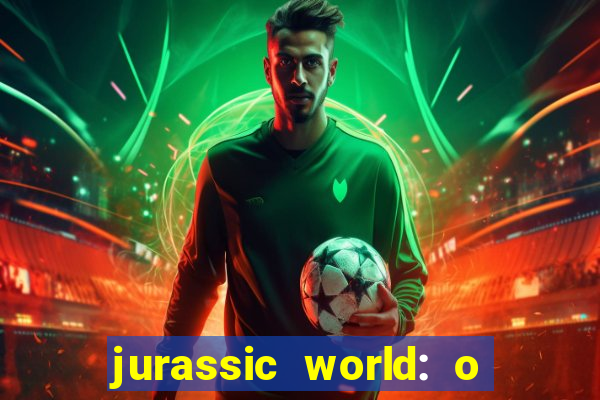 jurassic world: o mundo dos dinossauros filme completo dublado youtube