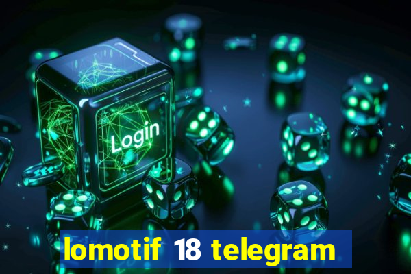 lomotif 18 telegram