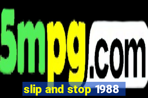 slip and stop 1988