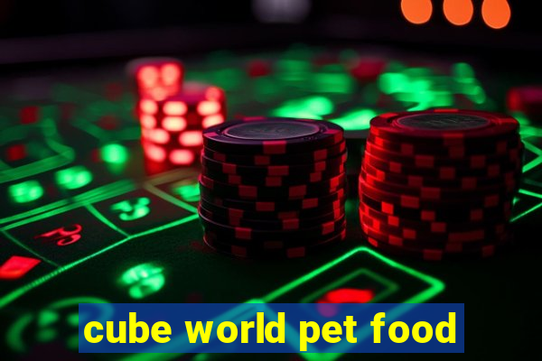 cube world pet food