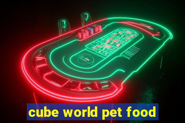 cube world pet food