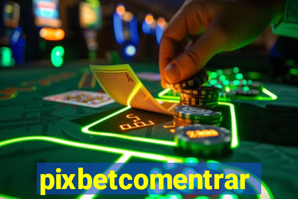 pixbetcomentrar