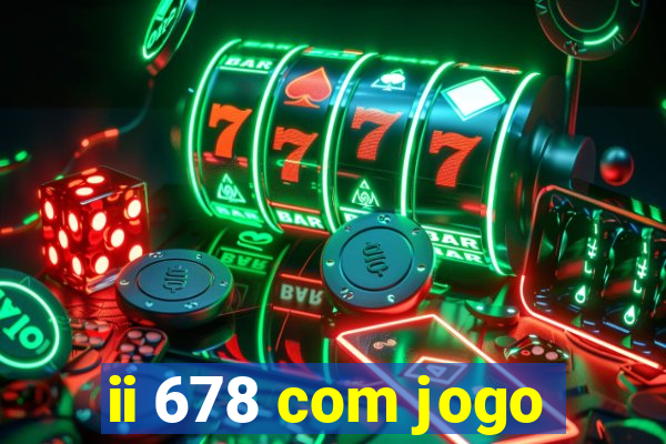 ii 678 com jogo