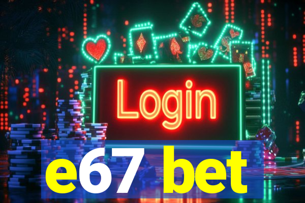 e67 bet