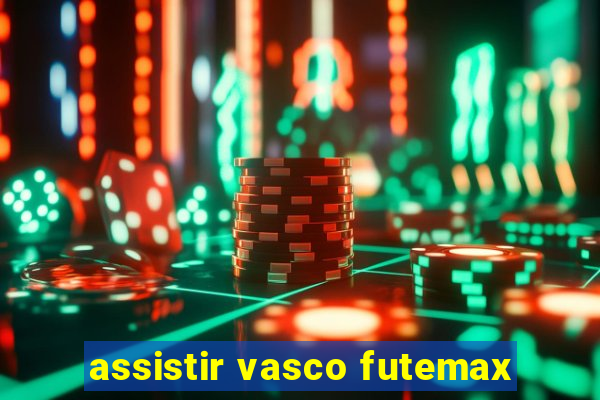 assistir vasco futemax