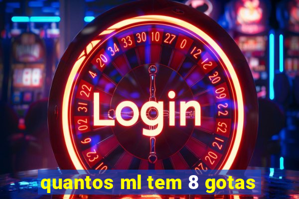 quantos ml tem 8 gotas