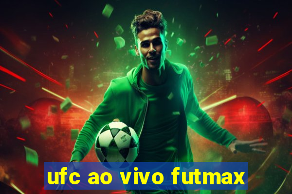 ufc ao vivo futmax