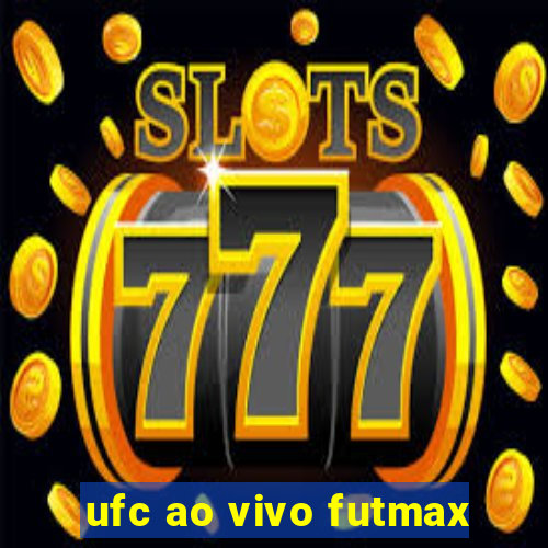 ufc ao vivo futmax