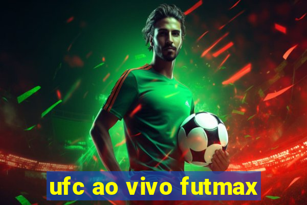 ufc ao vivo futmax