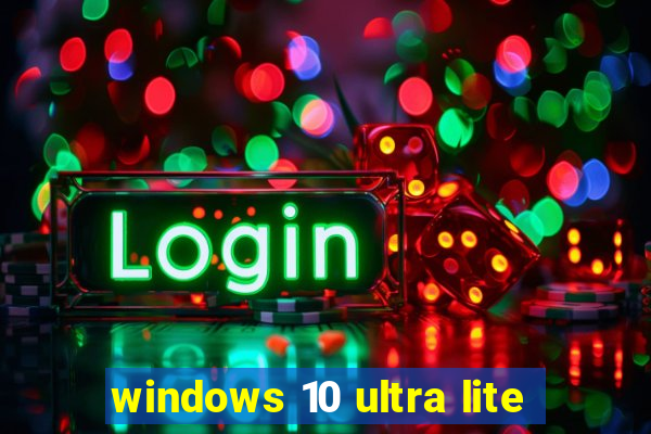 windows 10 ultra lite