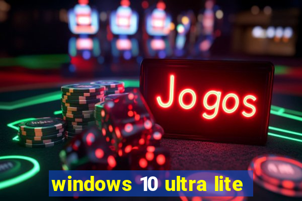 windows 10 ultra lite