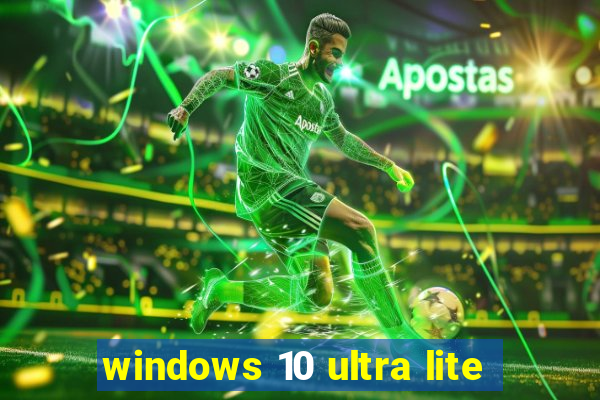 windows 10 ultra lite