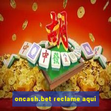 oncash.bet reclame aqui