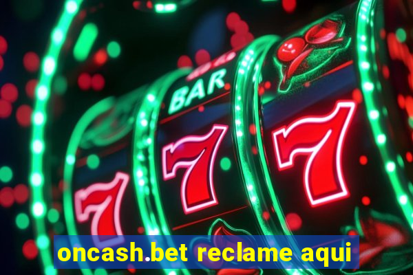 oncash.bet reclame aqui