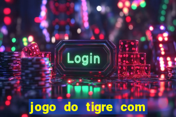 jogo do tigre com 5 reais