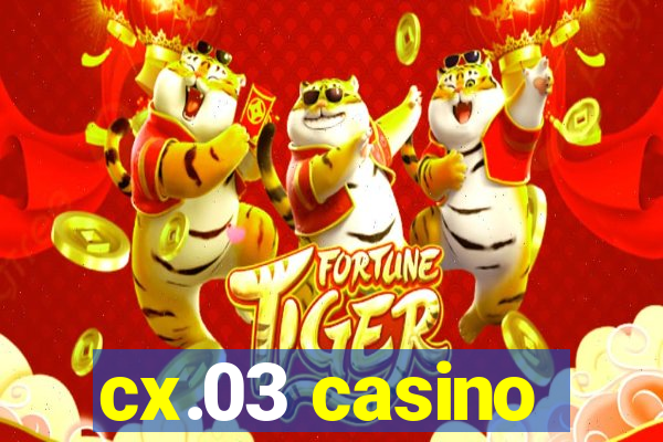 cx.03 casino