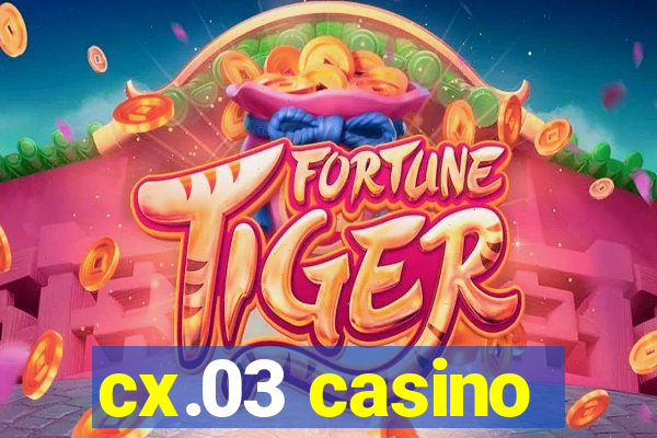 cx.03 casino