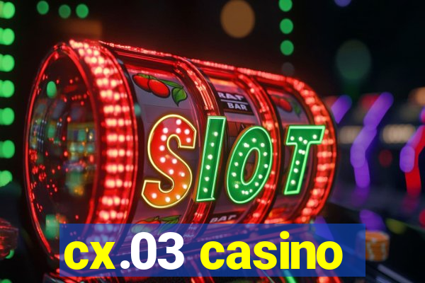 cx.03 casino