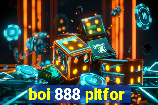 boi 888 pltfor