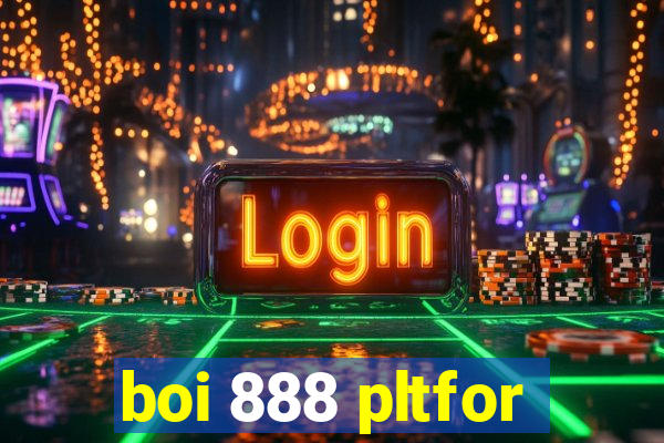 boi 888 pltfor