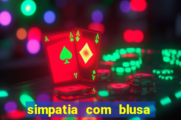 simpatia com blusa da pessoa amada