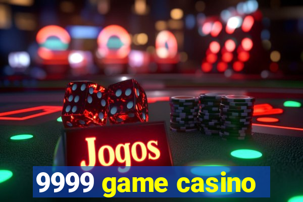 9999 game casino