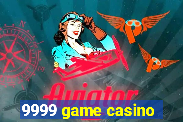 9999 game casino