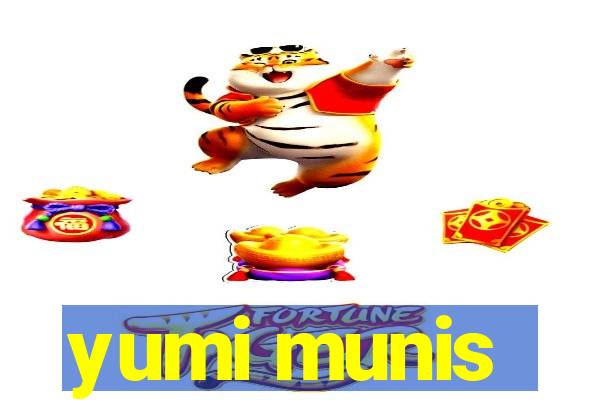 yumi munis