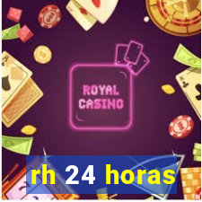 rh 24 horas