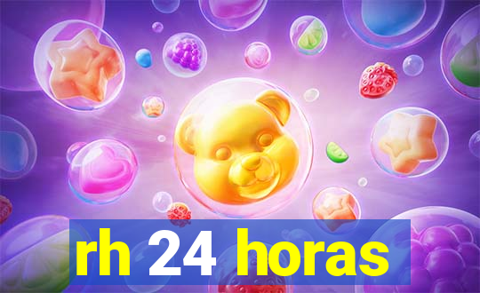 rh 24 horas