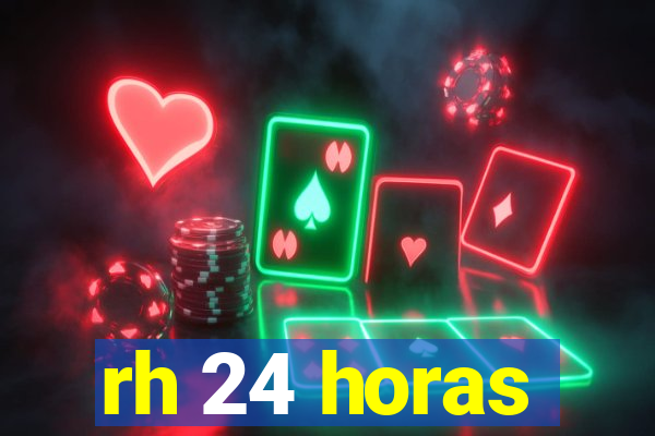 rh 24 horas