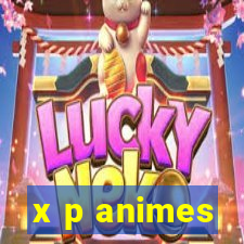 x p animes