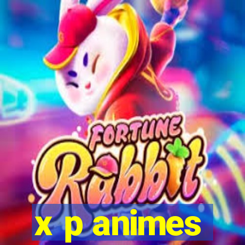 x p animes