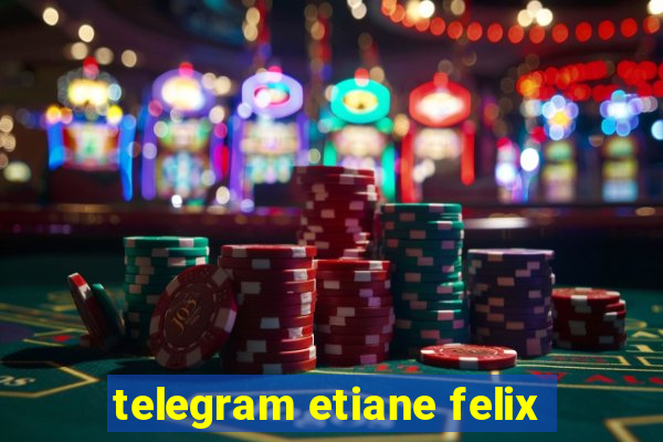 telegram etiane felix