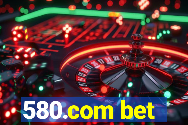 580.com bet