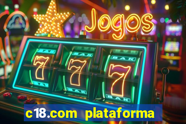 c18.com plataforma de jogos