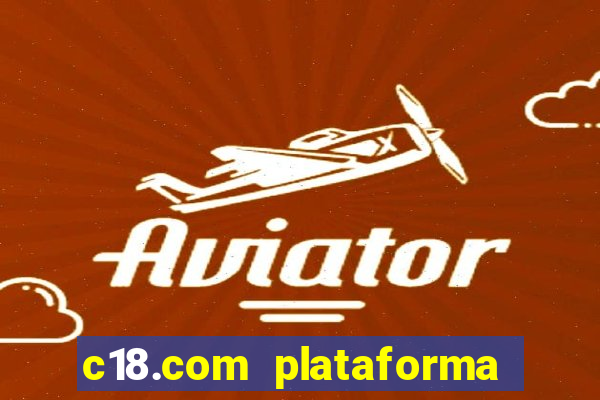 c18.com plataforma de jogos