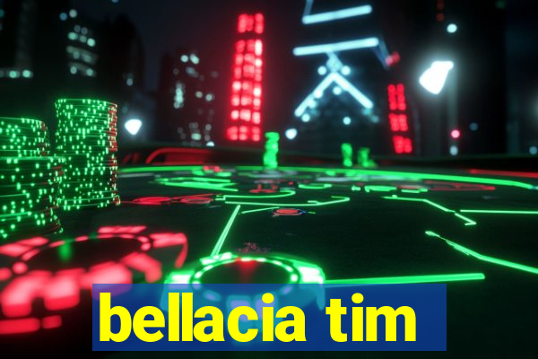 bellacia tim