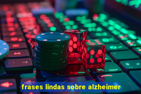 frases lindas sobre alzheimer