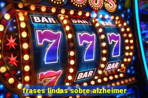 frases lindas sobre alzheimer