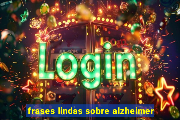 frases lindas sobre alzheimer