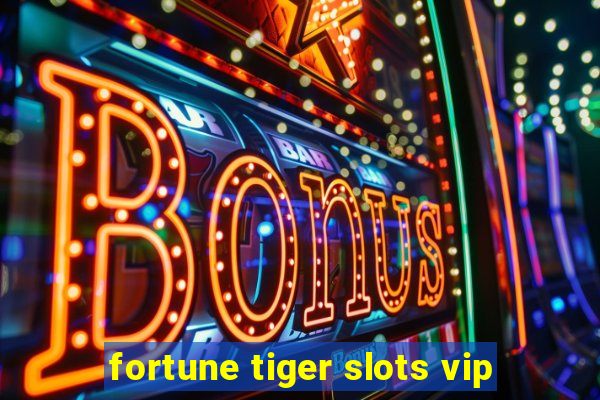 fortune tiger slots vip