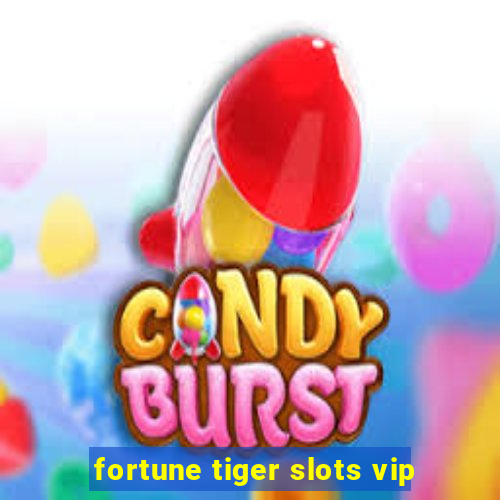 fortune tiger slots vip